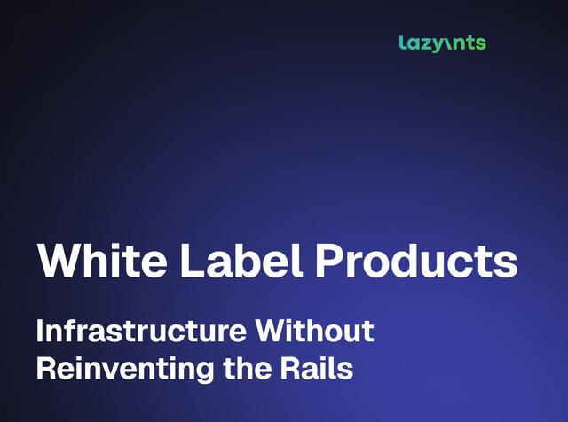 What Are White Label Products — and Why They’ve Become Core Infrastructure in FinTech